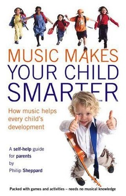 Music Makes Your Child Smarter, Sheppard, Philip