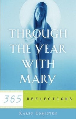 Through the Year with Mary : 365 Reflections Paperback Karen Edmi