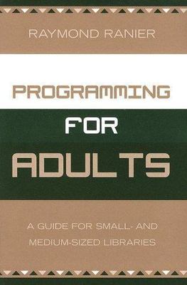 Programming for Adults: A Guide for Small- and Medium-Sized Libraries by 