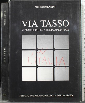 VIA TASSO. MUSEO STORICO DELLA LIBERAZIONE DI ROMA. ARRIGO PALADINI. IPZS.