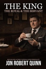The King, The Royal & The Servant by Jon Robert Quinn Paperback Book