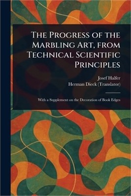 The Progress of the Marbling Art, From Technical Scientific Principles (Paperbac