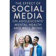 The Effect of Social Media on Adolesc..., Dr Steph Adam