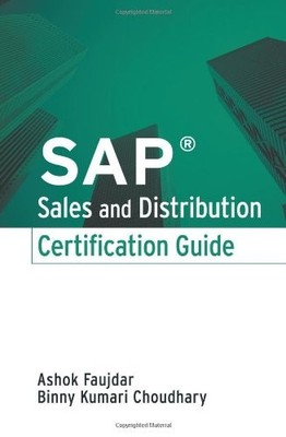 SAP SALES AND DISTRIBUTION CERTIFICATION GUIDE By Ashok Faujdar & Binny Kumari