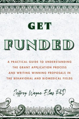 Get Funded: A Practical Guide to Understanding the Grant Application Process and