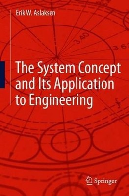 The System Concept and Its Application to Engineering by Erik W. Aslaksen (Engli