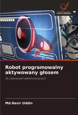 Robot programowalny aktywowany g¿osem | Do zastosowa¿ wielofunkcyjnych | Uddin
