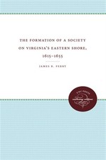 Formation of a Society on Virginia's Eastern Shore, 1615-1655, Paperback by P...