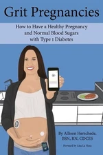 Grit Pregnancies: How to Have a Healthy Pregnancy and Normal Blood Sugars with T