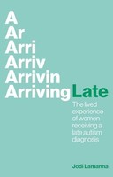 Jodi Lamanna - Arriving Late The Lived Experience Of Women Receiving - G245Z