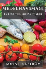 Medelhavsmagi: En Resa till Solens Smaker by Sofia Lindstr?m (Swedish) Paperback