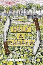 Half A Banana, Peter Kemmis Betty,  Hardback