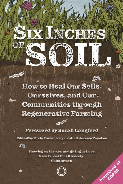 Six Inches of Soil: How to Heal Our Soils, Ourselves and Our Communities Through Regenerative Farming - Image 5