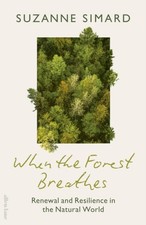 When the Forest Breathes by Suzanne Simard (Hardback Book)