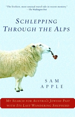 Schlepping Through the Alps: My Search for Austria's Jewish Past with Its...