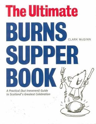 The Ultimate Burns Supper Book: A P- 9781906817503, paperback, Clark McGinn, new