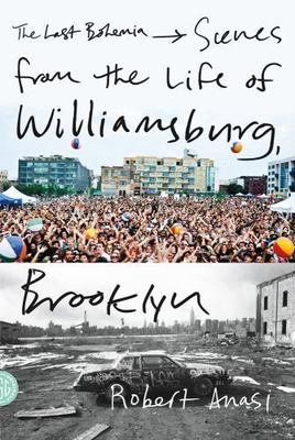 The Last Bohemia: Scenes from the Life of Williamsburg, Brooklyn by Anasi, Robe