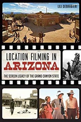 Location Filming in Arizona : The Screen Legacy of the Grand Cany
