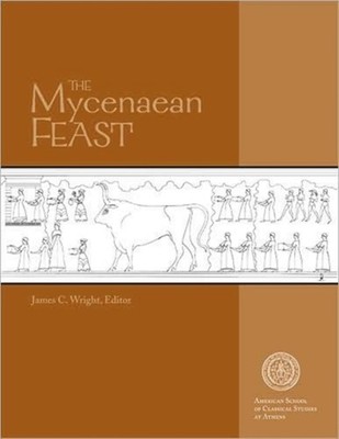 The Mycenaean Feast by James C. Wright PAPERBACK 9780876619513