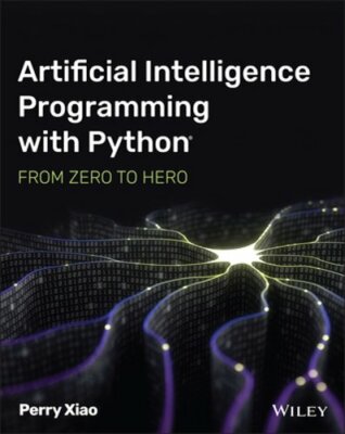 Artificial Intelligence Programming with Python: From Zero to Hero by Perry Xiao