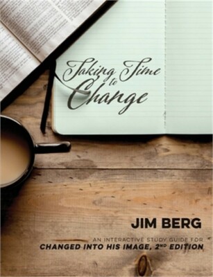 Taking Time to Change: An Interactive Study Guide for Changed Into His Image, 2n