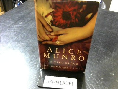 Zu viel Glück: Zehn Erzählungen Munro, Alice: