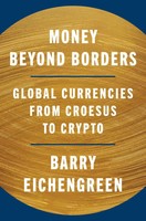 Money Beyond Borders | Global Currencies From Croesus To Crypto | Eichengreen