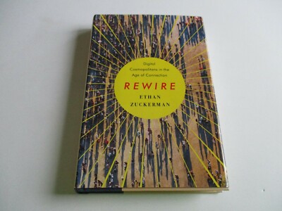 Rewire : Digital Cosmopolitans in the Age of Connection by Ethan Zuckerman NEW