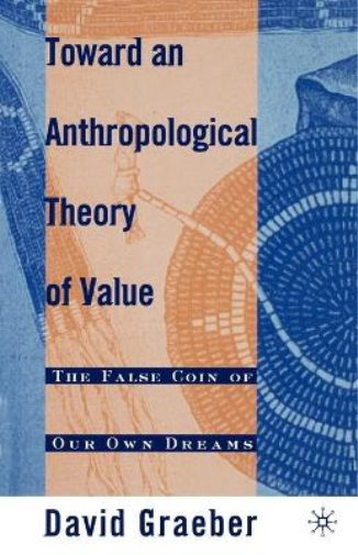 D. Graeber Toward an Anthropological Theory of Value (Tascabile)