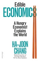 Edible Economics: A Hungry Economist Explains The World Ha-Joon Chang