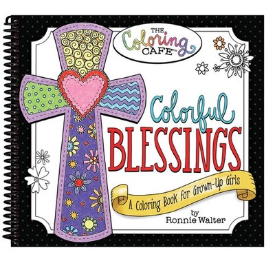 Colorful Blessings: A Coloring Book for Grown-Up Girls from The Coloring Caf...