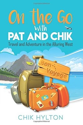 ON THE GO WITH PAT AND CHIK: TRAVEL AND ADVENTURE IN THE By Chik Hylton & Chik