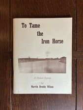 To Tame the Iron Horse by Marvin Brooks Wilson 1982 Collectible Railroad Book