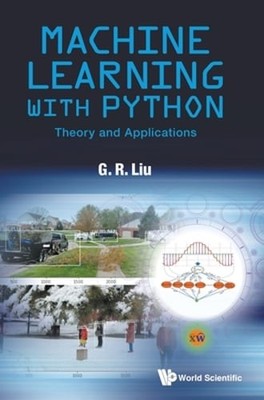 Machine Learning with Python: Theory and Applications by Liu G R: New