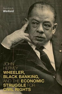 John Hervey Wheeler, Black Banking, and the Economic Struggle for Civil Rights b