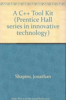 A C++ Tool Kit (Prentice Hall series in innovative technology) Shapiro, Jonathon