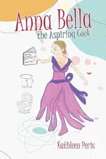 Anna Bella the Aspiring Cook by Kathleen Peric (English) Paperback Book