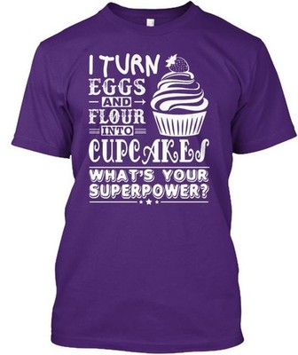 I Turn Eggs And Flour Into Cupcakes T-Shirt Made in the USA Size S to 5XL