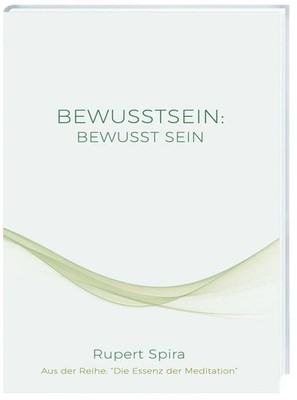 BEWUSSTSEIN BEWUSST SEIN | Die Essenz der Meditation | Rupert Spira | Buch