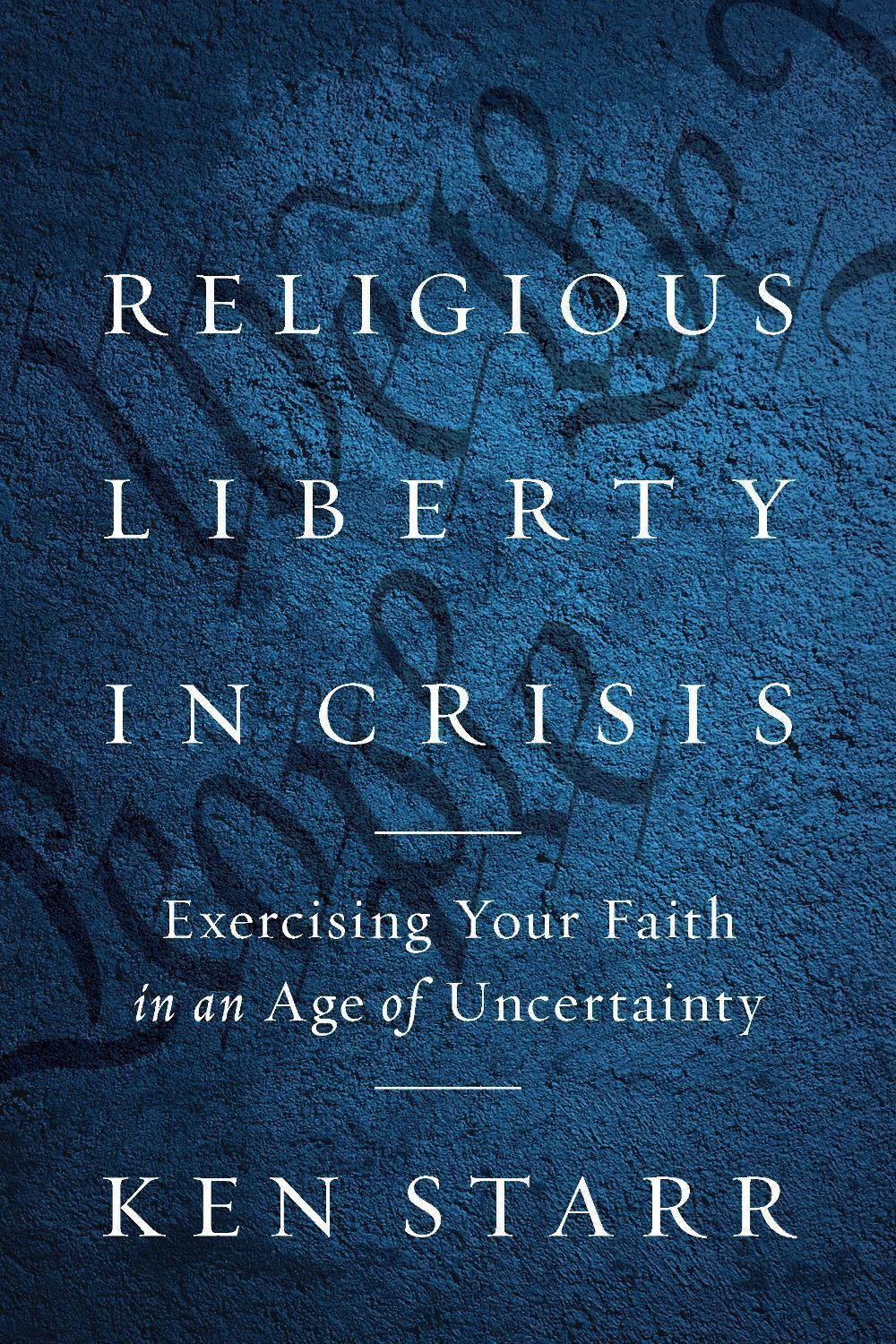Religious Liberty in Crisis: Exercising Your Faith in an Age of Uncertainty by K
