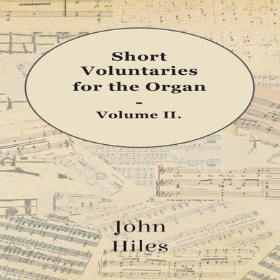 Short Voluntaries for the Organ - Volume II. John Hiles Paperback