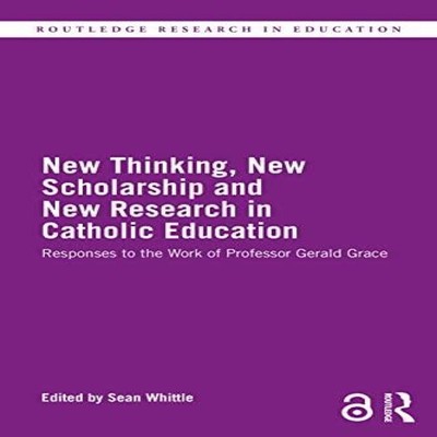 New Thinking New Scholarship and New Research in Catholic Educati