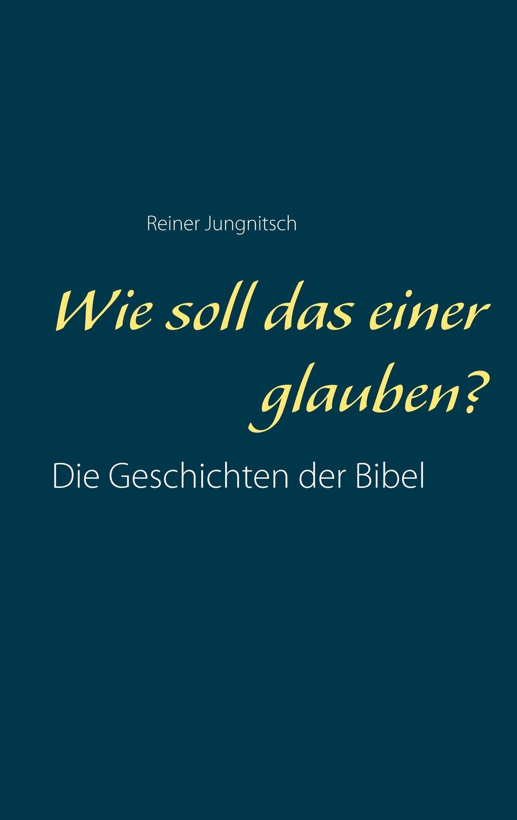 Thumbnail - Wie Soll Das Einer Glauben? Die Geschichten Der Bibel Besser Verstehen