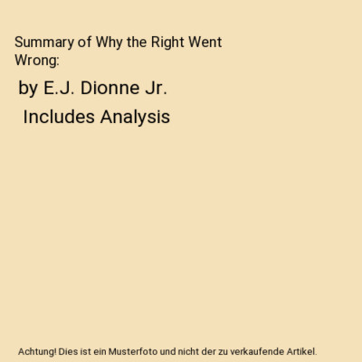 Summary of Why the Right Went Wrong: by E.J. Dionne Jr. | Includes Analysis, Ins