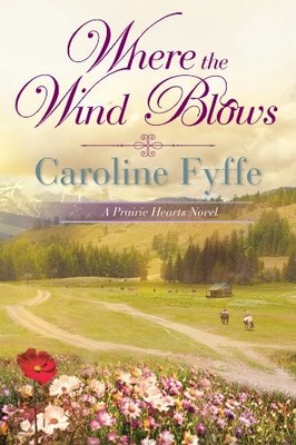 Where the Wind Blows: 1 (A Prairie ..., Fyffe, Caroline
