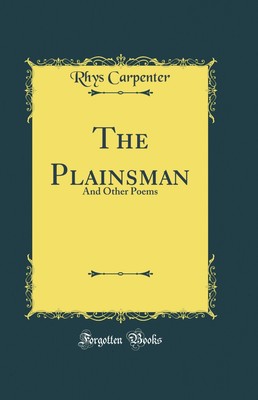 The Plainsman: And Other Poems (Classic Reprint)