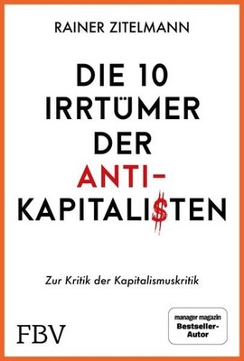 Die 10 Irrtümer der Antikapitalisten Zur Kritik der Kapitalismuskritik. Zur K...