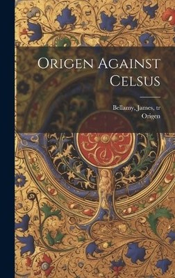 Origen Bellamy James Tr Origen Against Celsus (Gebundene Ausgabe)
