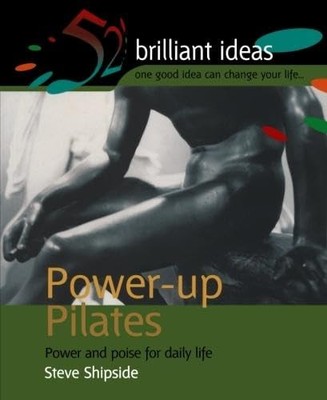 Power-up Pilates: Power and poise for daily life by Shipside, Steve 1904902049