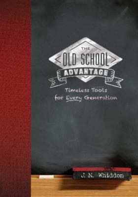 The Old School Advantage: Timeless To- 9781612549101, paperback, JN Whiddon, new